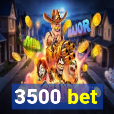 3500 bet